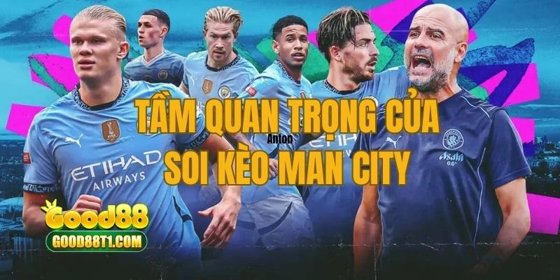 Tầm quan trọng của soi kèo man city